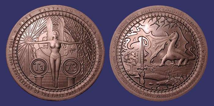 Centennial of the First Pure Tantalum Metal Refined, 2006
78 mm, tantalum-clad copper.  

The medallic artist, Daniel Carr, resides in Loveland Colorado, USA and is the designer of the New York and Rhode Island State quarters.

Five medals of this design were produced, 3 of which are the "R" version shown here.  Up to 3 more "PG" versions may be produced at a later date.

Tantalum is a very interesting metal - non-toxic, very hard yet ductile and dense with a grayish-purple luster. It is used in electronics and chemical processing due to its resistance to corrosion and acids. Due to the hardness, a pure tantalum piece would be impossible to strike as a medal with any significant relief, especially in a large diameter such as this piece. So this one was done using a pure copper core coated with 9995 tantalum. Tantalum can not be plated like gold or silver. Due to tantalum's extremely high melting point, a very expensive process (performed in Denmark) must be used to coat the tantalum onto copper. This medal has a small hole in the edge at 12:00 where an electrode was attached for the coating process.

This medal started out as a copper blank. It was then struck with the medal dies four times under 600 tons of pressure. Next it was sent to Denmark for tantalum coating. During that time, the original pair of dies were accidently destroyed. So a second pair of dies was made. The tantalum-coated medal was overstruck by the second die pair to smooth out the surface. But the second die pair had a slightly smaller diameter on the rim lettering. So some double-striking is evident as a result. Tantalum is known for use in cutting tools (although the cheaper tungsten carbide has generally replaced tantalum carbide). 

The obverse shows a winged angel bearing tantalum from the Earth. On the left she holds a lighting filament in the shape of the designer's initials (tantalum was once used for light bulb filaments but was replaced by cheaper tungsten). On the right she emits electricity (tantalum is used in electrical capacitors to store energy). Behind her is a round lens altering the focus (tantalum is used in refractive lens glass). The atomic symbol and number for tantalum is "Ta" and "73". 73 stars around the rim denote the atomic number.

The reverse is a symbolic representation of tantalum (a "TANTALUM" sword) protecting against the ravages of heat and corrosion (symbolized by the fire-breathing dragon).


